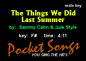 male key

The Things We Did
Last Summer

byz Sammy Cahn a Jule Style
timer 4211

0M gOM

YOU SING THE