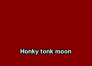 Honky tonk moon