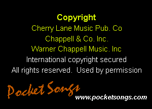 Copy ght
Cherry Lane Music Pub. Co

Chappell 8 Co Inc.
Warner Chappell Music. Inc

International copyright secured
All rights reserved Used by permissmn

pow SOWNmpockelsongsmom l