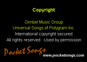 Copy ght

Gimbel Music Group
Universal Songs of Polygram Inc

International copyright secured
All rights reserved Used by permissmn

pow SOWNmpockelsongsmom l