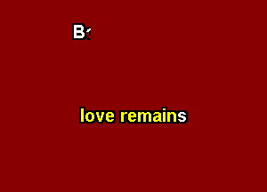 love remains