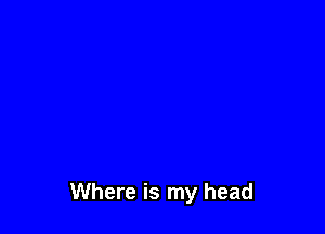 Where is my head