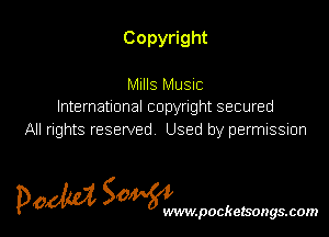 Copy ght

Mulls Music
International copyright secured
All rights reserved Used by permission

pow SOWWWW

.pockezsongs.com