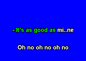 -lfsasgoodasn ne

Ohnoohnoohno