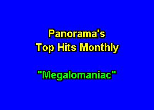 Panorama's
Top Hits Monthly

Megalomaniac