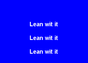 Lean wit it

Lean wit it

Lean wit it