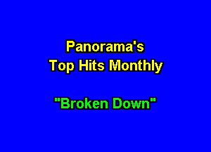 Panorama's
Top Hits Monthly

Broken Down