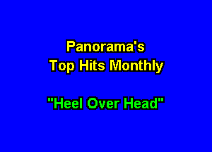 Panorama's
Top Hits Monthly

Heel Over Head