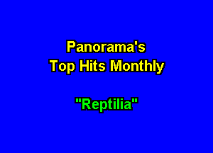 Panorama's
Top Hits Monthly

Reptilia
