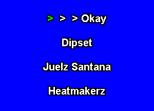 ,3. za .2. Okay

Dipset
Juelz Santana

Heatmakerz