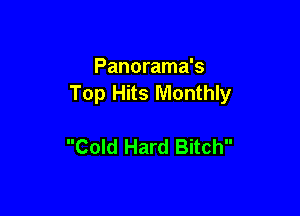 Panorama's
Top Hits Monthly

Cold Hard Bitch