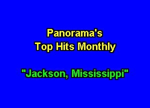 Panorama's
Top Hits Monthly

Jackson, Mississippi