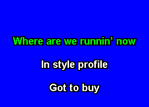 Where are we runniw now

In style profile

Got to buy