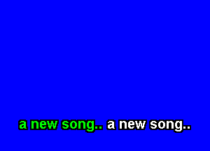 a new song.. a new song..