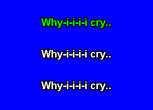 Why-i-i-i-i cry..

Why-i-i-i-i cry..

Why-i-i-i-i cry..