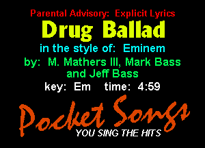 Parental Advisory Explicit Lyrics

Dirung lallllaldl

in the style oft Eminem

by M. Mathers Ill, Mark Bass
and Jeff Bass

keyz Em time2 459

Dow gow

YOU SING THE HITS