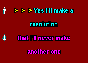 ? '5' Yes PII make a

resolution