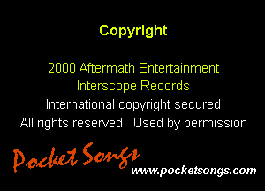 Copy0ght

2000 Aftermath Entertainment
Interscope Records

International copyright secured
All rights reserved. Used by permissmn

pow SOWNmpockelsongsmom l
