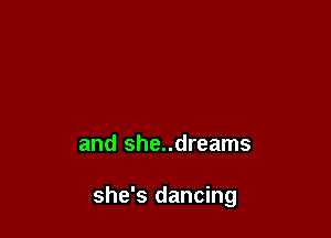 and she..dreams

she's dancing