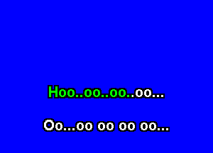Hoouoonoouoo.

Oo...oo oo oo oo...