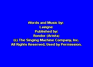 Words and Music by
Lavigne
Published by

Rondor (Arista)
(c) Ihe Singing Machine Company, Inc.
All Rights Reserved. Used by Permission.