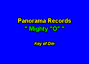 Panorama Records
II Mighty lloll ll

Key of 0m