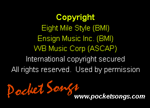 Copy ght
Eight Mile Style (BMI)
Ensign Music Inc (BM!)
WB Music Corp (ASCAP)
International copyright secured
All rights reserved Used by permissmn

5kg 2, 0 l
p0 S wvmpockelsongs.com
