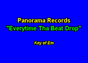 Panorama Records
Everytime Tha Beat Drop

Key of Em