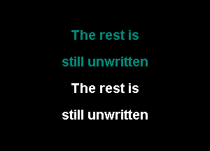 The rest is
still unwritten

The rest is

still unwritten
