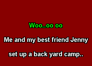 Woo..oo 00

Me and my best friend Jenny

set up a back yard camp..