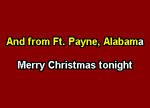 And from Ft. Payne, Alabama

Merry Christmas tonight