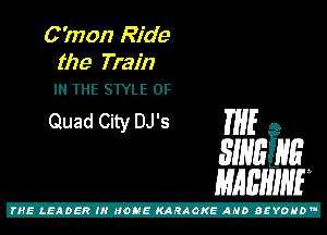 C'mon Ride

the Train
IN THE SWLE 0F

Quad City DJ's I'M A
31mins
MABHINF

Z!