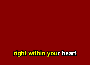 right within your heart