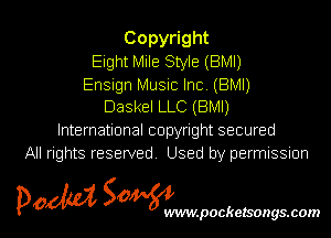 Copy ght
Eight Mile Style (BMI)
Ensign Music Inc (BM!)
Daskel LLC (BMI)
International copyright secured
All rights reserved Used by permissmn

5kg 2, 0 l
p0 S wvmpockelsongs.com