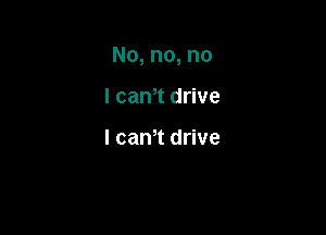 No, no, no

I cam drive

I cam drive