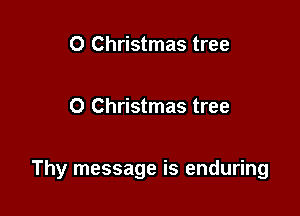 0 Christmas tree

0 Christmas tree

Thy message is enduring