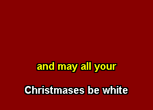 and may all your

Christmases be white
