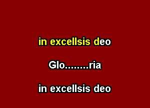 in excellsis deo

Glo ........ ria

in excellsis deo