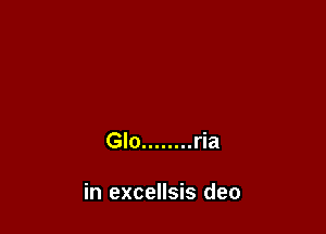 Glo ........ ria

in excellsis deo