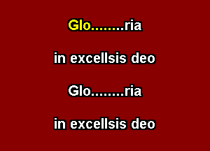 Glo ........ ria
in excellsis deo

Glo ........ ria

in excellsis deo