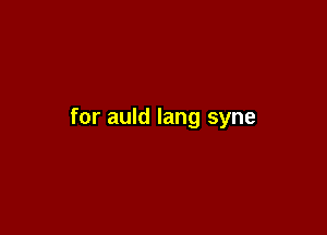 for auld lang syne