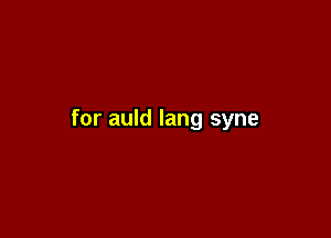 for auld lang syne