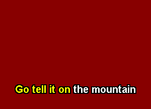 Go tell it on the mountain