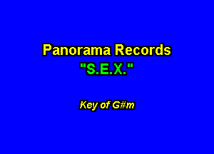 Panorama Records
S.E.X.

Key of Ggm