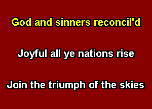 God and sinners reconcil'd

Joyful all ye nations rise

Join the triumph of the skies