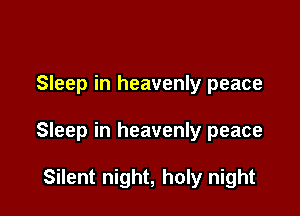 Sleep in heavenly peace

Sleep in heavenly peace

Silent night, holy night