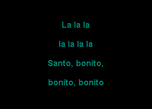 Lalala

lalalala

Santo,bonuo,

bonno,bonko