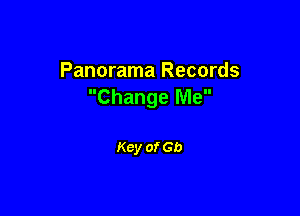 Panorama Records
Change Me

Key of Gb