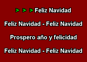 Feliz Navidad
Feliz Navidad - Feliz Navidad

Prospero am y felicidad

Feliz Navidad - Feliz Navidad