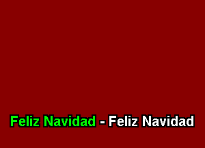 Feliz Navidad - Feliz Navidad